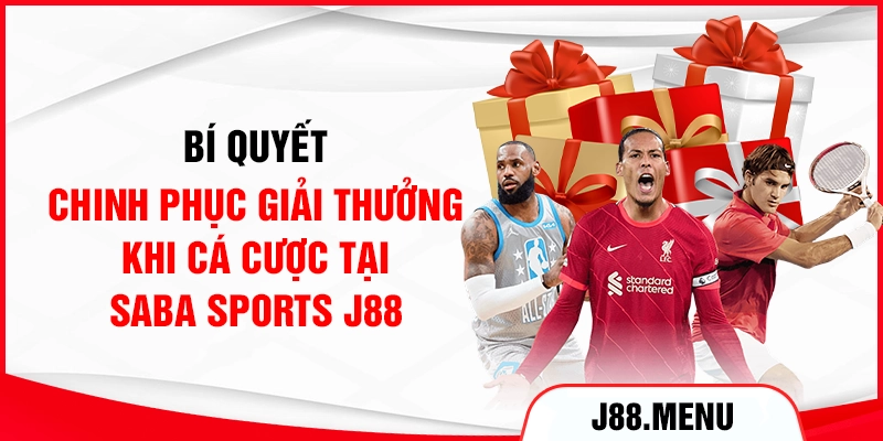 Bí quyết chinh phục giải thưởng khi cá cược tại Saba Sports J88