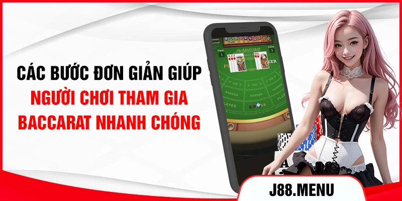 Các bước đơn giản giúp người chơi tham gia Baccarat nhanh chóng