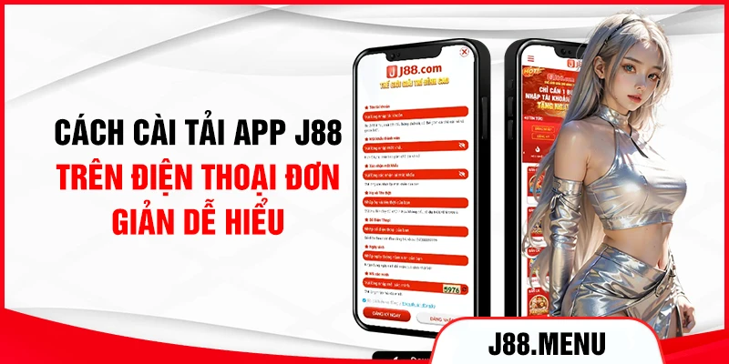 Cách cài tải app J88 trên điện thoại đơn giản dễ hiểu