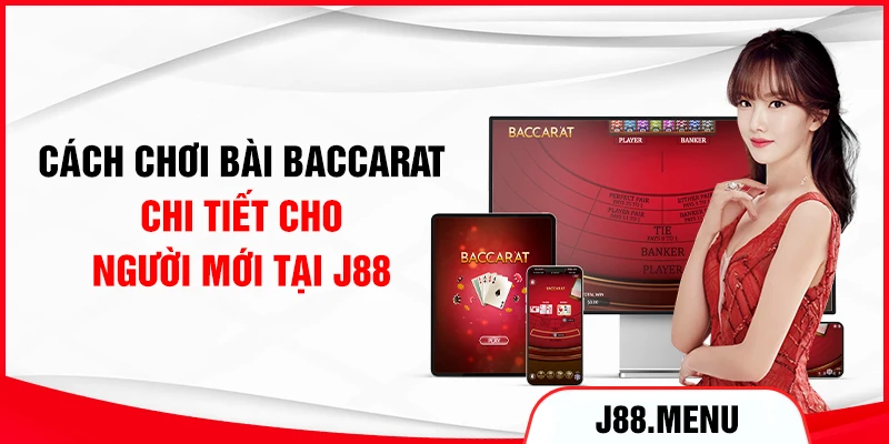 Cách chơi bài Baccarat chi tiết cho người mới tại J88