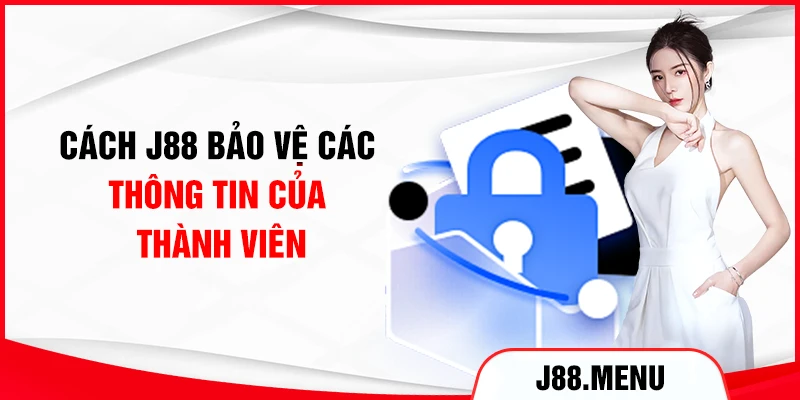 Cách J88 bảo vệ các thông tin của thành viên