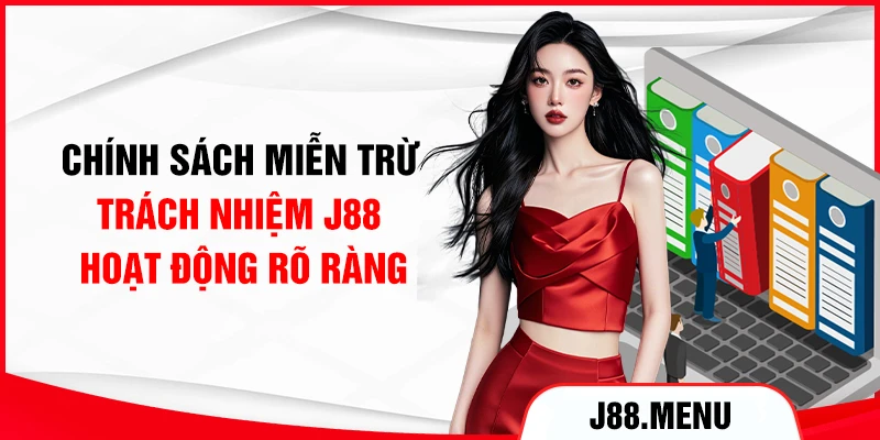 Chính sách miễn trừ trách nhiệm J88 hoạt động rõ ràng