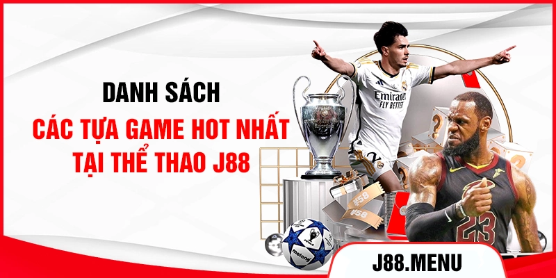 Danh sách các tựa game hot nhất tại thể thao J88