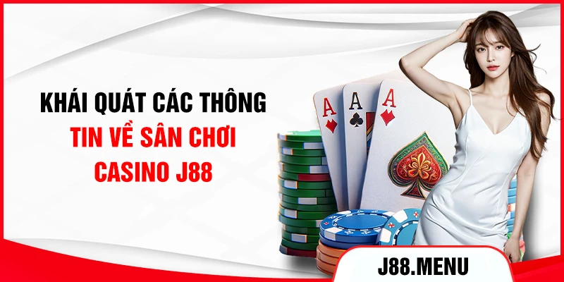 Khái quát các thông tin về sân chơi casino J88