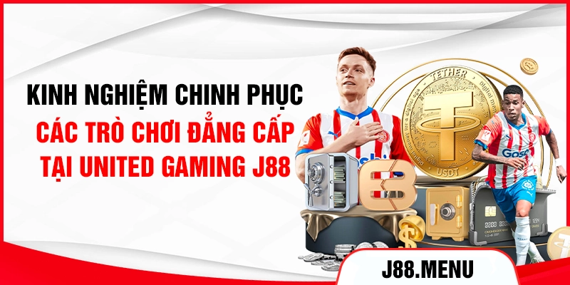 Kinh nghiệm chinh phục các trò chơi đẳng cấp tại United Gaming J88