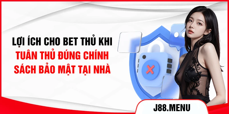 Lợi ích cho bet thủ khi tuân thủ đúng chính sách bảo mật tại nhà cái