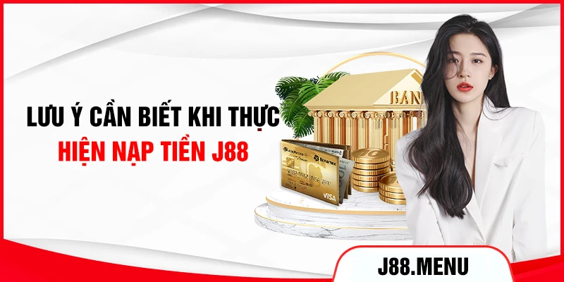 Lưu ý cần biết khi thực hiện nạp tiền J88