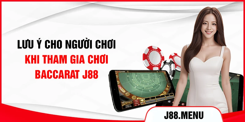 Lưu ý cho người chơi khi tham gia chơi Baccarat J88