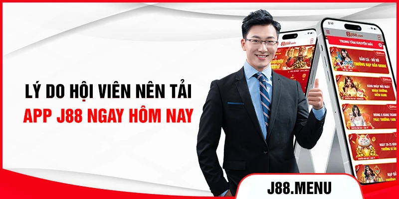 Lý do hội viên nên tải app J88 ngay hôm nay