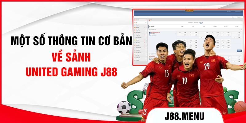 Một số thông tin cơ bản về sảnh United Gaming J88