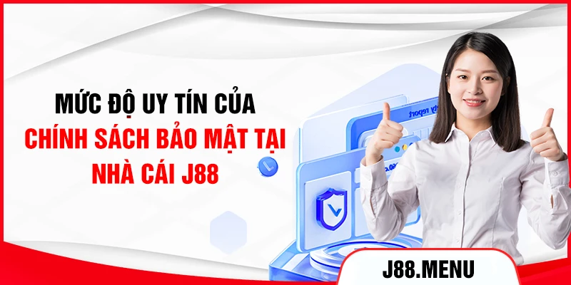 Mức độ uy tín của chính sách bảo mật tại nhà cái J88