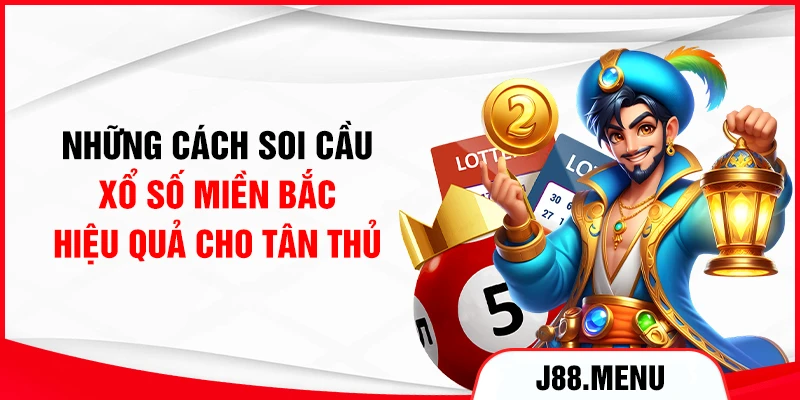 Những cách soi cầu xổ số miền Bắc hiệu quả cho tân thủ