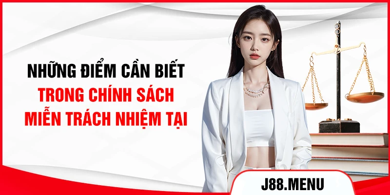 Những điểm cần biết trong chính sách miễn trách nhiệm tại nhà cái