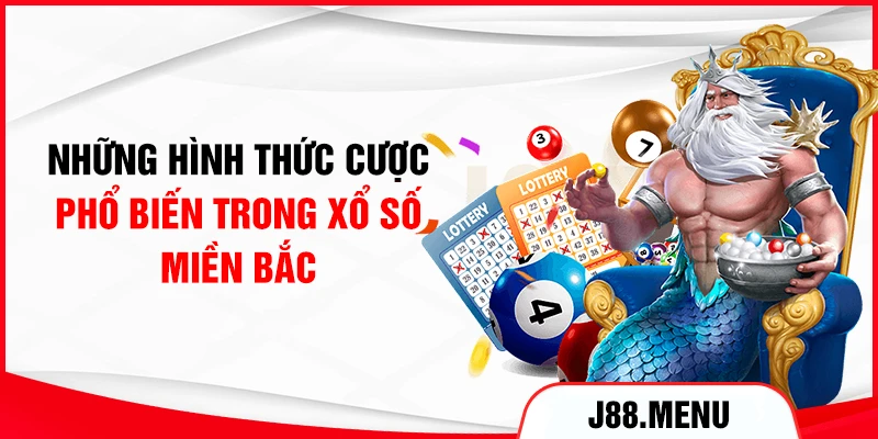 Những hình thức cược phổ biến trong xổ số miền Bắc