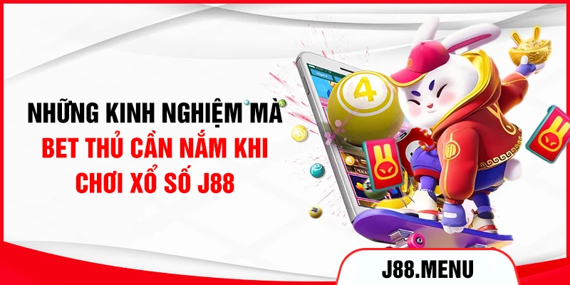 Những kinh nghiệm mà bet thủ cần nắm khi chơi xổ số J88