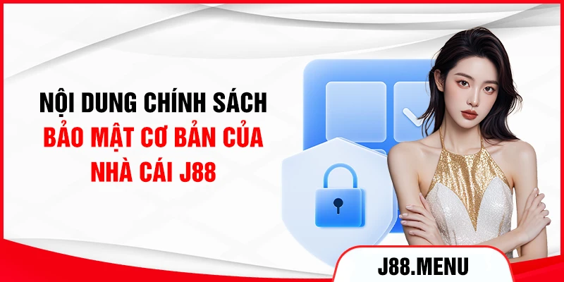 Nội dung chính sách bảo mật cơ bản của nhà cái J88