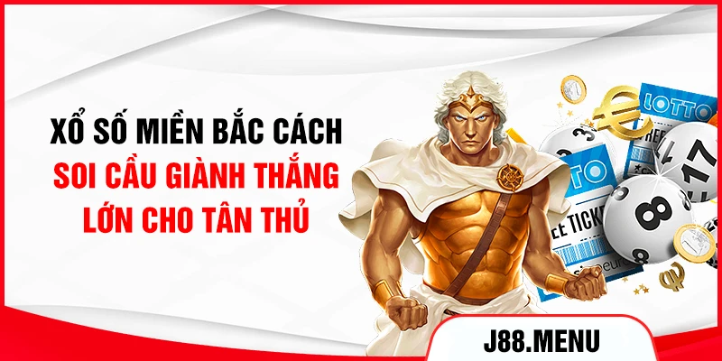 Xổ Số Miền Bắc - Cách Soi Cầu Giành Thắng Lớn Cho Tân Thủ