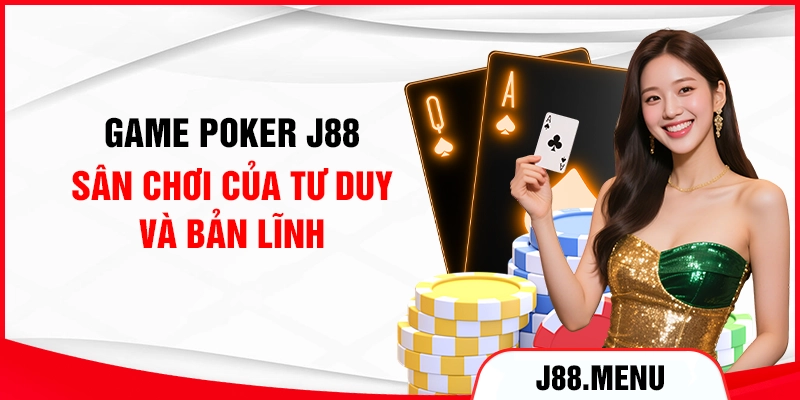 Game Poker J88 - Sân Chơi Của Tư Duy Và Bản Lĩnh