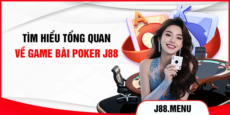 Tìm hiểu tổng quan về game bài Poker J88
