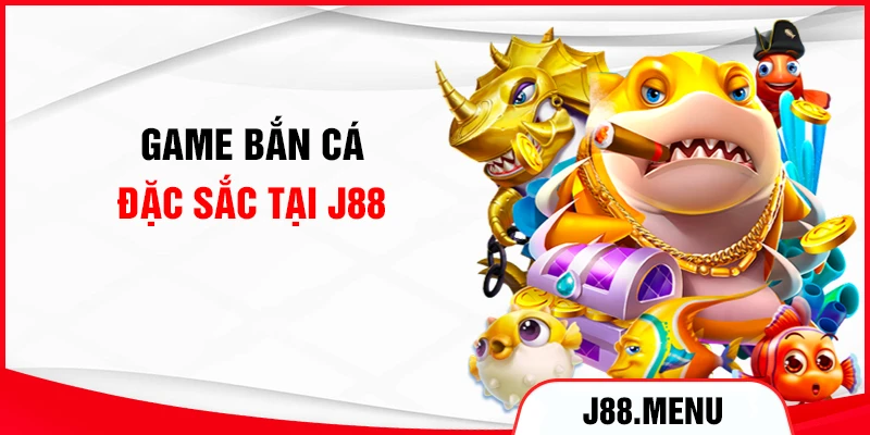 Game bắn cá đặc sắc tại J88