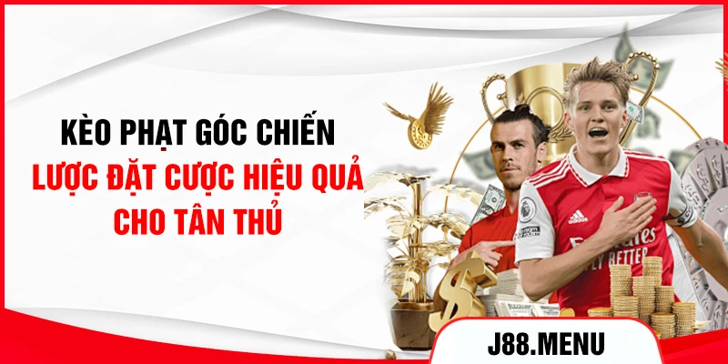 Kèo Phạt Góc - Chiến Lược Đặt Cược Hiệu Quả Cho Tân Thủ