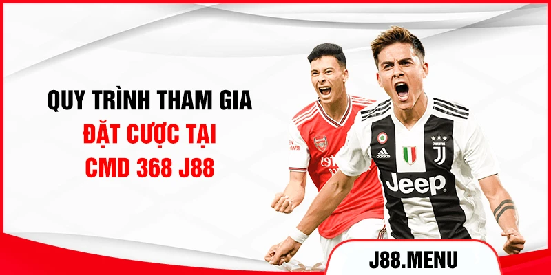 Quy trình tham gia đặt cược tại CMD 368 J88