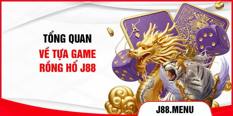Tổng quan về tựa game Rồng Hổ J88